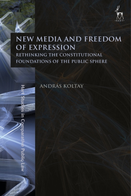 New Media and Freedom of Expression : Rethinking the Constitutional Foundations of the Public Sphere, Paperback / softback Book