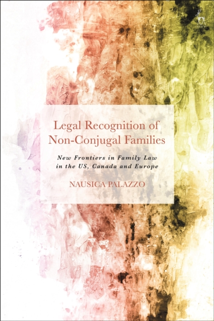 Legal Recognition of Non-Conjugal Families : New Frontiers in Family Law in the US, Canada and Europe, Paperback / softback Book