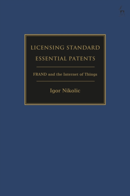 Licensing Standard Essential Patents : FRAND and the Internet of Things, Hardback Book