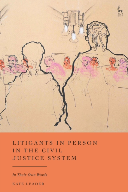 Litigants in Person in the Civil Justice System : In Their Own Words, Hardback Book