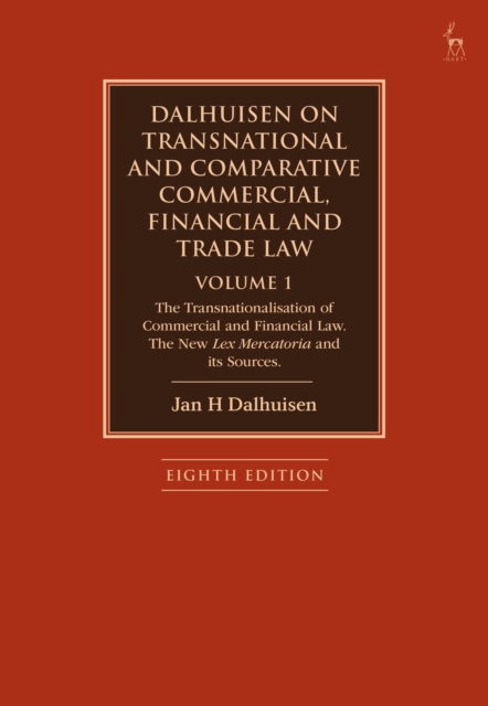 Dalhuisen on Transnational and Comparative Commercial, Financial and Trade Law Volume 1 : The Transnationalisation of Commercial and Financial Law. The New Lex Mercatoria and its Sources, Hardback Book