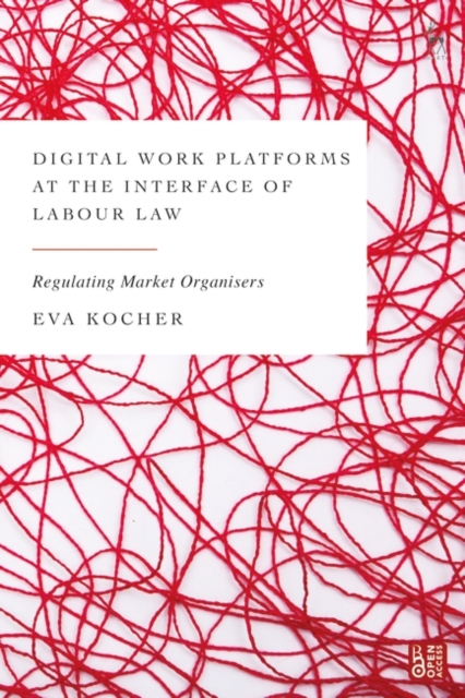 Digital Work Platforms at the Interface of Labour Law : Regulating Market Organisers, Paperback / softback Book