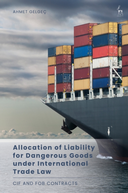 Allocation of Liability for Dangerous Goods under International Trade Law : CIF and FOB Contracts, Paperback / softback Book