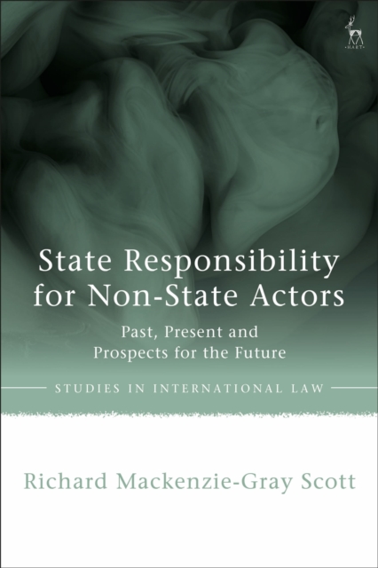 State Responsibility for Non-State Actors : Past, Present and Prospects for the Future, Hardback Book