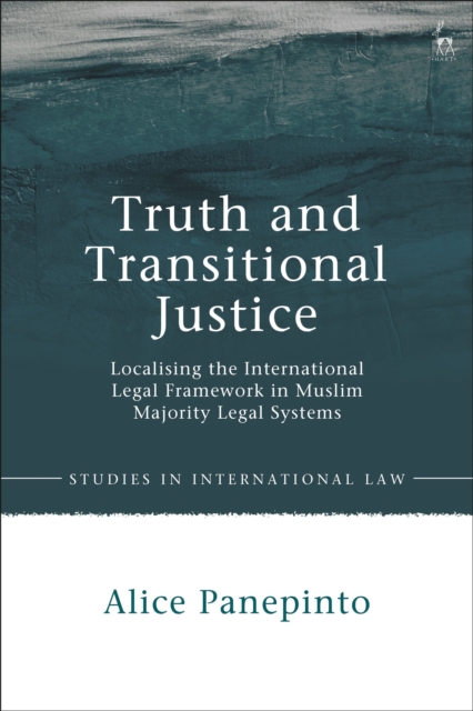 Truth and Transitional Justice : Localising the International Legal Framework in Muslim Majority Legal Systems, Paperback / softback Book