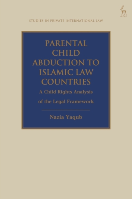 Parental Child Abduction to Islamic Law Countries : A Child Rights Analysis of the Legal Framework, Paperback / softback Book