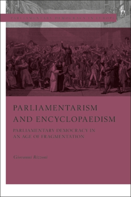 Parliamentarism and Encyclopaedism : Parliamentary Democracy in an Age of Fragmentation, Hardback Book
