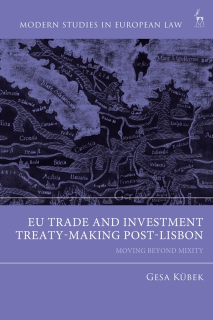 EU Trade and Investment Treaty-Making Post-Lisbon : Moving Beyond Mixity, Hardback Book