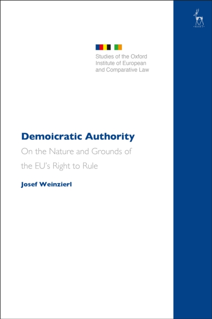 Demoicratic Authority : On the Nature and Grounds of the EU s Right to Rule, PDF eBook