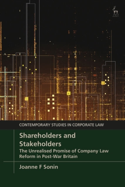 Shareholders and Stakeholders : The Unrealised Promise of Company Law Reform in Post-War Britain, Hardback Book