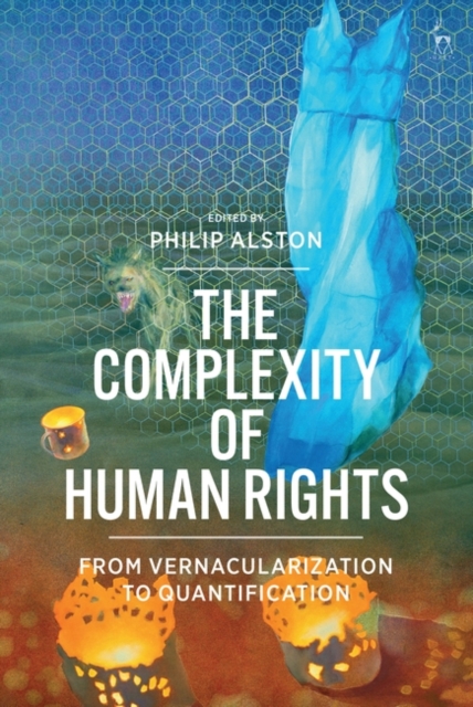 The Complexity of Human Rights : From Vernacularization to Quantification, Hardback Book