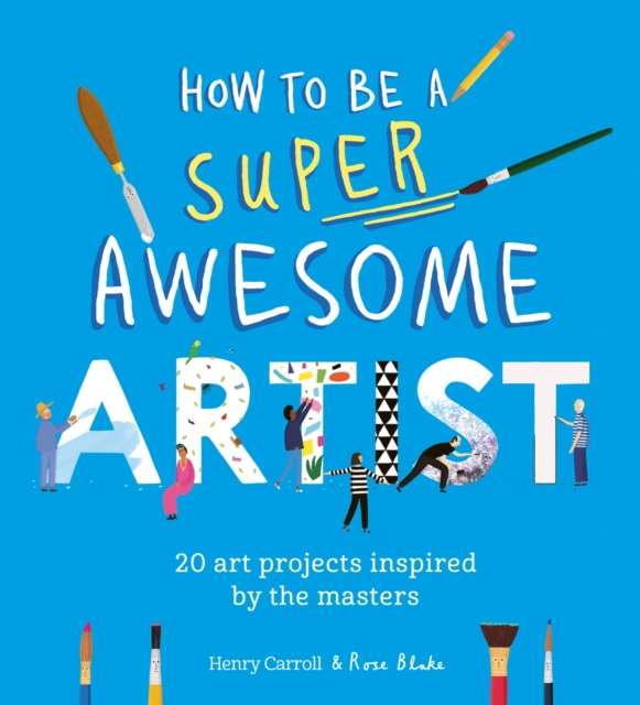 How to Be a Super Awesome Artist : 20 art projects inspired by the masters, Paperback / softback Book