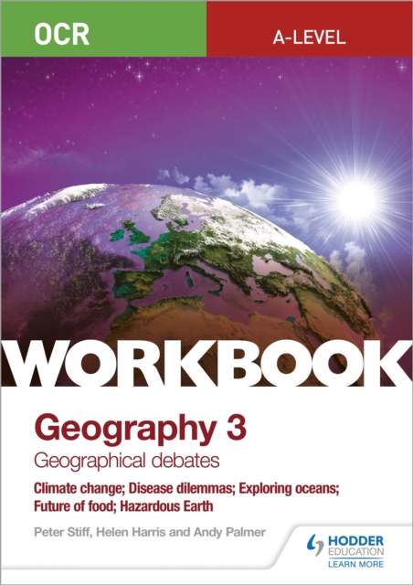 OCR A-level Geography Workbook 3: Geographical Debates: Climate Change; Disease Dilemmas; Exploring Oceans; Future of Food; Hazardous Earth, Paperback / softback Book