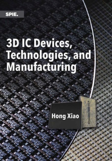 3D IC Devices, Technologies, and Manufacturing, Paperback / softback Book