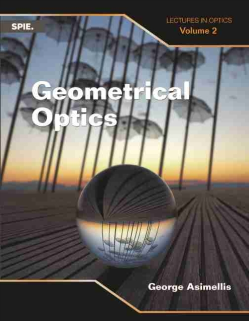 Geometrical Optics : Lectures in Optics (Volume 2), Paperback / softback Book