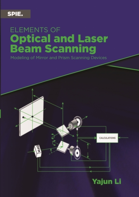 Elements of Optical and Laser Beam Scanning : Modeling of Mirror and Prism Scanning Devices, Paperback / softback Book