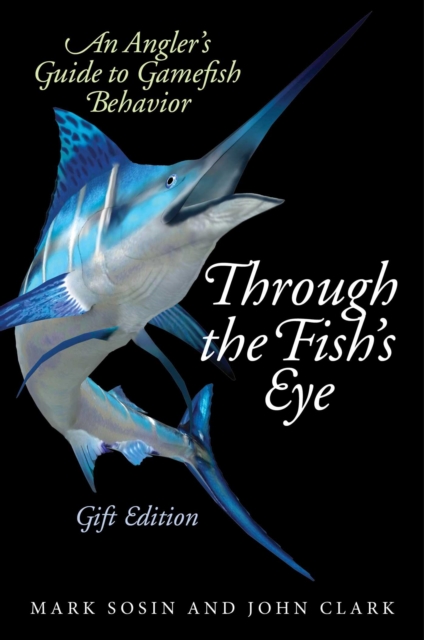Through the Fish's Eye : An Angler?s Guide to Gamefish Behavior, Gift Edition, EPUB eBook