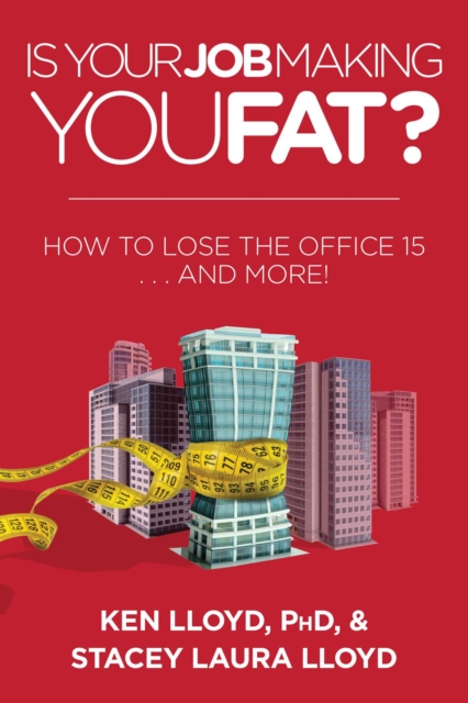Is Your Job Making You Fat? : How to Lose the Office 15 . . . and More!, EPUB eBook