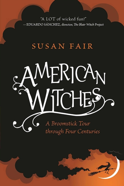 American Witches : A Broomstick Tour through Four Centuries, EPUB eBook