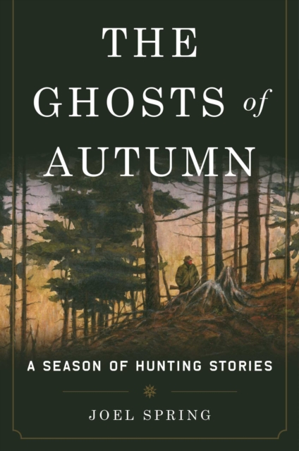 The Ghosts of Autumn : A Season of Hunting Stories, EPUB eBook