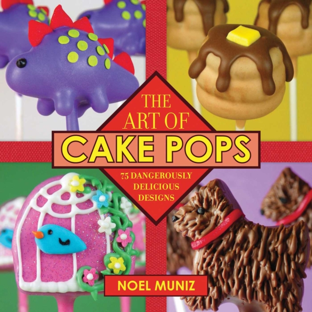 The Art of Cake Pops : 75 Dangerously Delicious Designs, EPUB eBook