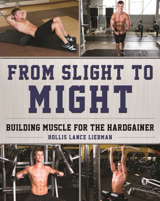 From Slight to Might : Building Muscle for the Hardgainer, EPUB eBook