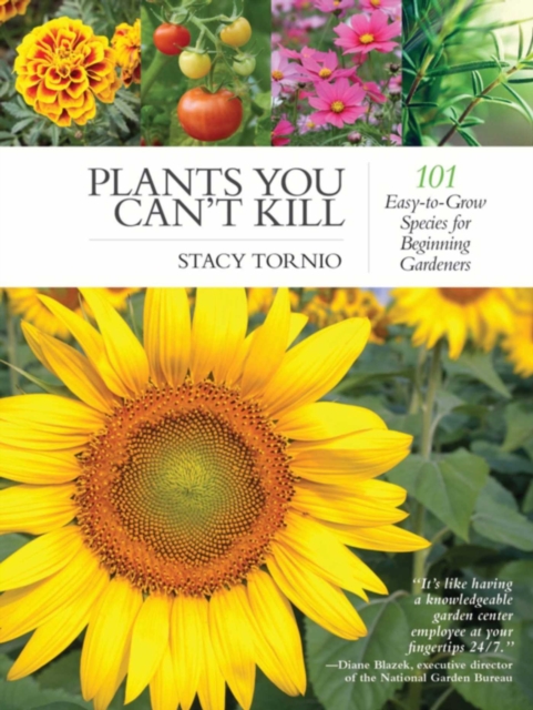 Plants You Can't Kill : 101 Easy-to-Grow Species for Beginning Gardeners, EPUB eBook