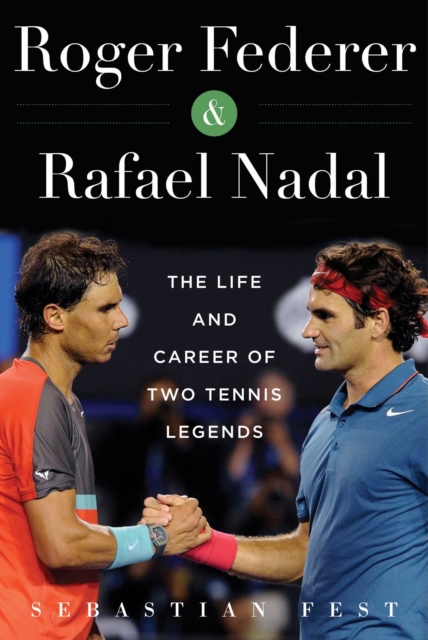 Roger Federer and Rafael Nadal : The Lives and Careers of Two Tennis Legends, EPUB eBook
