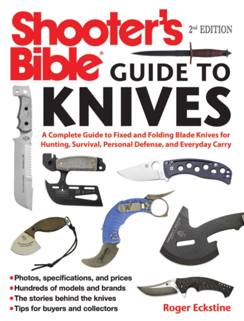 Shooter's Bible Guide to Knives : A Complete Guide to Fixed and Folding Blade Knives for Hunting, Survival, Personal Defense, and Everyday Carry, EPUB eBook