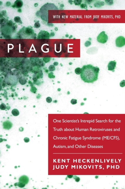 Plague : One Scientist's Intrepid Search for the Truth about Human Retroviruses and Chronic Fatigue Syndrome (ME/CFS), Autism, and Other Diseases, Paperback / softback Book