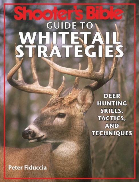 Shooter's Bible Guide to Whitetail Strategies : Deer Hunting Skills, Tactics, and Techniques, EPUB eBook