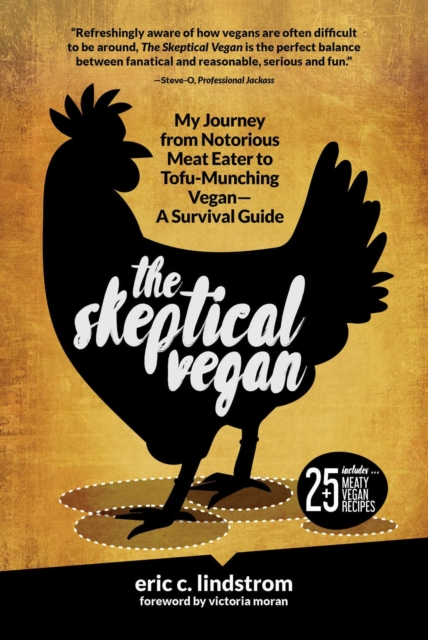 The Skeptical Vegan : My Journey from Notorious Meat Eater to Tofu-Munching Vegan-A Survival Guide, EPUB eBook