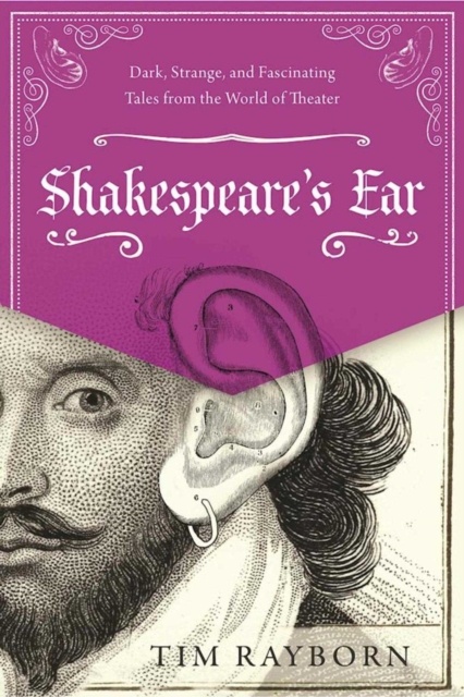 Shakespeare's Ear : Dark, Strange, and Fascinating Tales from the World of Theater, EPUB eBook