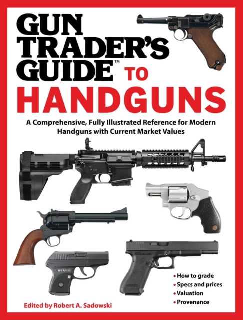 Gun Trader's Guide to Handguns : A Comprehensive, Fully Illustrated Reference for Modern Handguns with Current Market Values, EPUB eBook