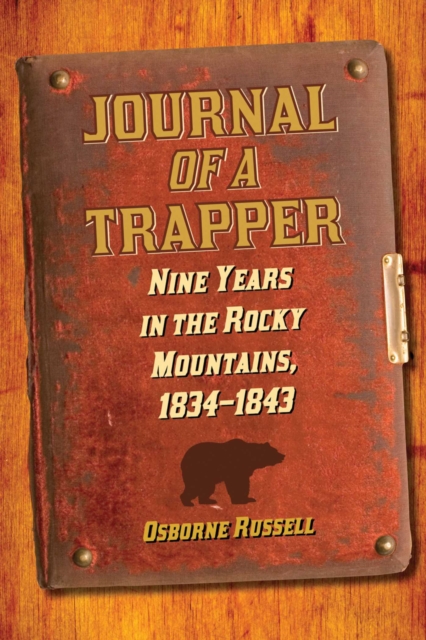 Journal of a Trapper : Nine Years in the Rocky Mountains, 1834-1843, EPUB eBook
