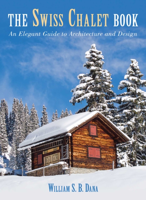 Swiss Chalet Book : An Elegant Guide to Architecture and Design, EPUB eBook