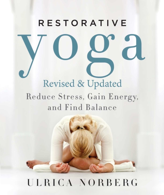 Restorative Yoga : Reduce Stress, Gain Energy, and Find Balance, EPUB eBook