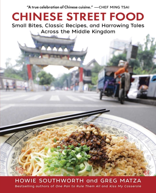Chinese Street Food : Small Bites, Classic Recipes, and Harrowing Tales Across the Middle Kingdom, EPUB eBook