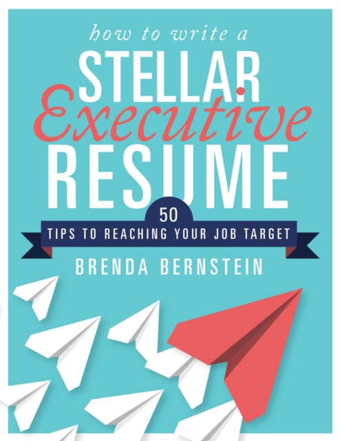 How to Write a Stellar Executive Resume : 50 Tips to Reaching Your Job Target, EPUB eBook