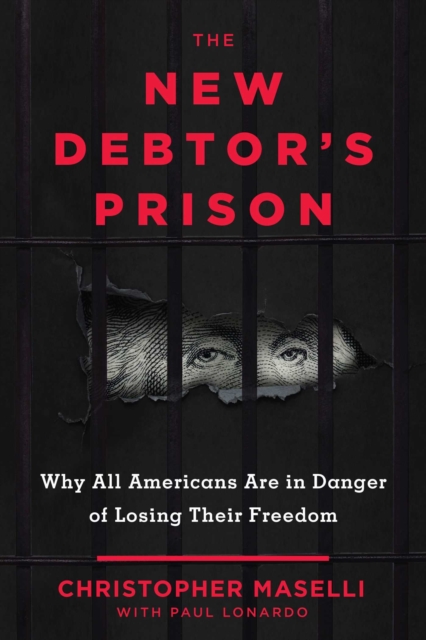 The New Debtors' Prison : Why All Americans Are in Danger of Losing Their Freedom, Hardback Book