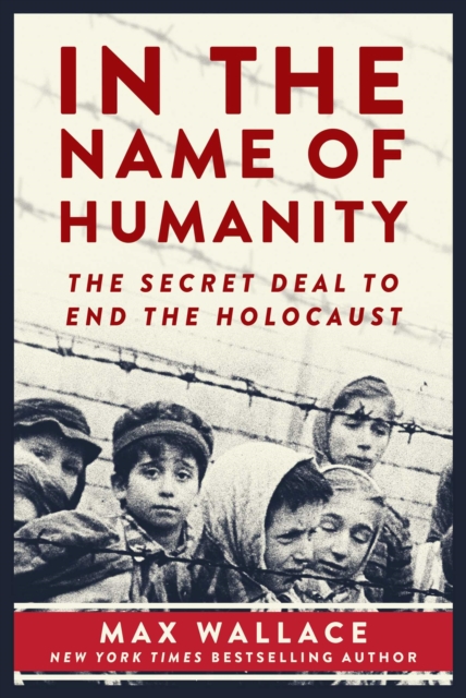 In the Name of Humanity : The Secret Deal to End the Holocaust, EPUB eBook