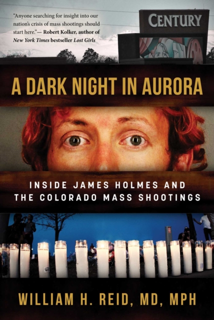A Dark Night in Aurora : Inside James Holmes and the Colorado Mass Shootings, EPUB eBook