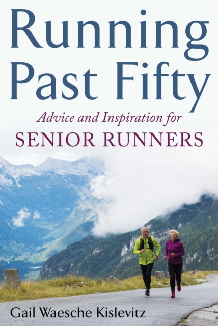 Running Past Fifty : Advice and Inspiration for Senior Runners, EPUB eBook