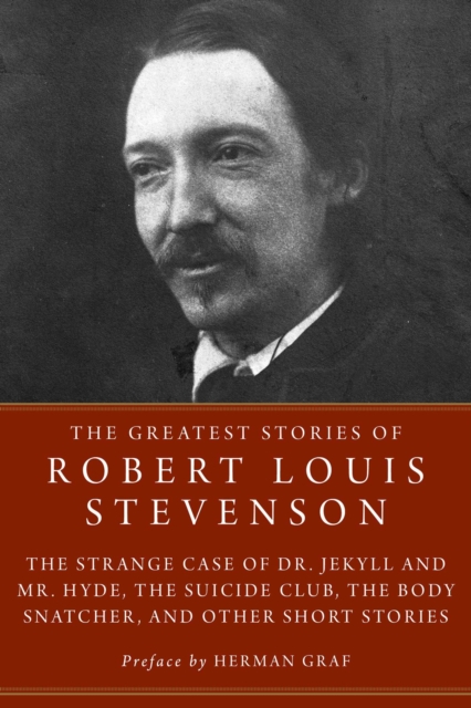 The Greatest Stories of Robert Louis Stevenson : Strange Case of Dr. Jekyll and Mr. Hyde, The Suicide Club, The Body Snatcher, and Other Short Stories, EPUB eBook