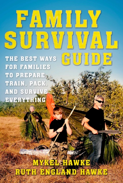 Family Survival Guide : The Best Ways for Families to Prepare, Train, Pack, and Survive Everything, EPUB eBook