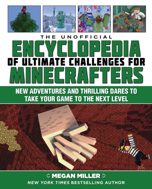 The Unofficial Encyclopedia of Ultimate Challenges for Minecrafters : New Adventures and Thrilling Dares to Take Your Game to the Next Level, EPUB eBook