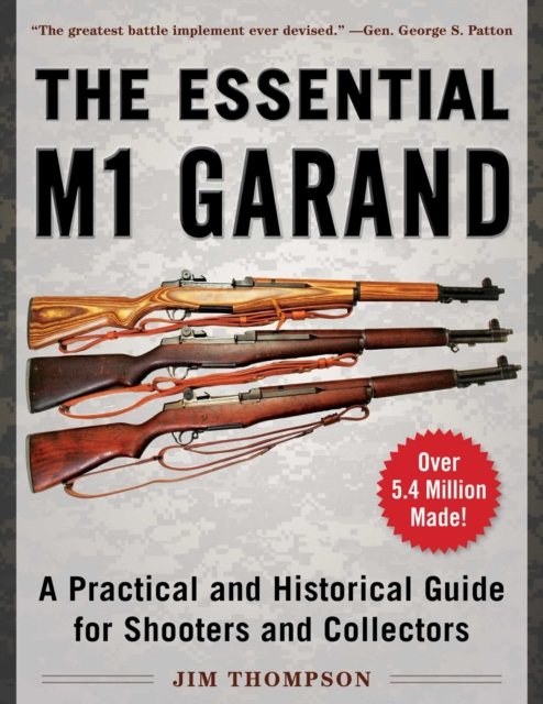 The Essential M1 Garand : A Practical and Historical Guide for Shooters and Collectors, EPUB eBook