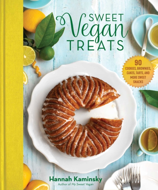 Sweet Vegan Treats : 90 Recipes for Cookies, Brownies, Cakes, and Tarts, Hardback Book