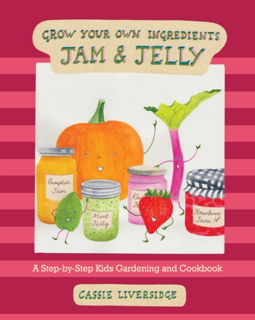 Jam and Jelly : A Step-by-Step Kids Gardening and Cookbook, PDF eBook