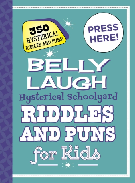 Belly Laugh Hysterical Schoolyard Riddles and Puns for Kids : 350 Hysterical Riddles and Puns!, Hardback Book
